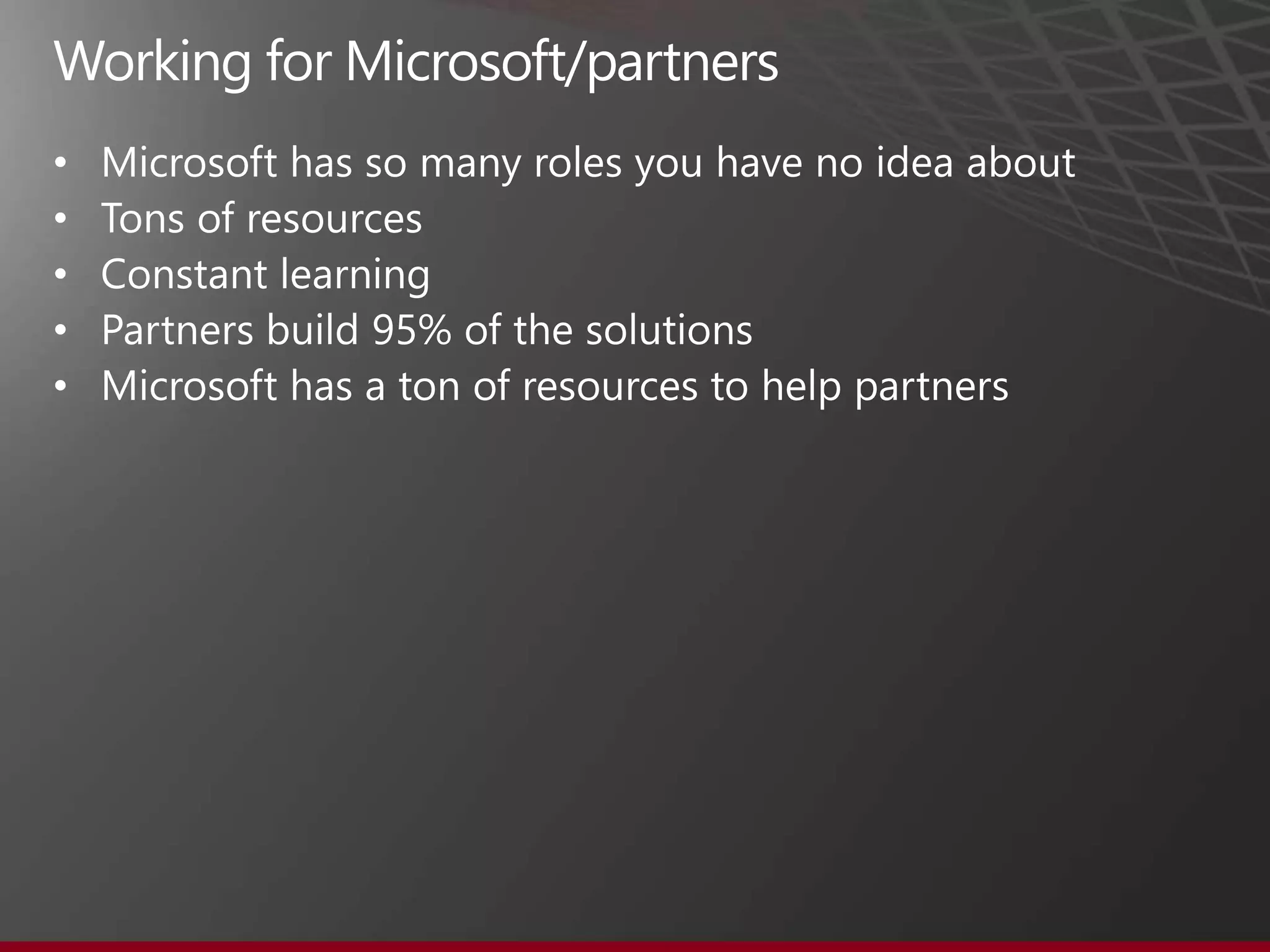 Working for Microsoft/partners
•
•
•
•
•
 