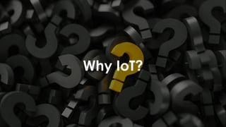 favoriot
Why IoT?
 