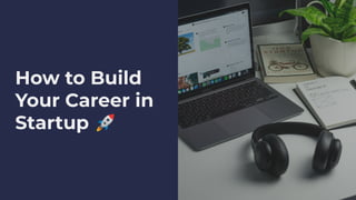 How to Build
Your Career in
Startup 🚀
 