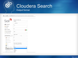 Cloudera Search
Output format
 