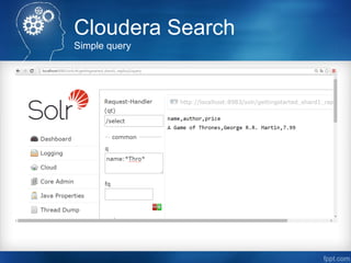 Cloudera Search
Simple query
 