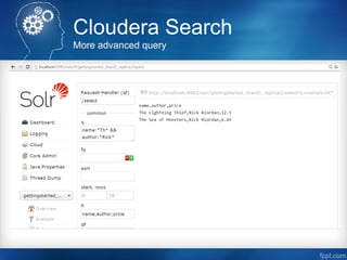 Cloudera Search
More advanced query
 