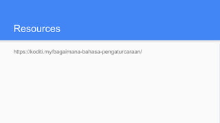 Resources
https://koditi.my/bagaimana-bahasa-pengaturcaraan/
 