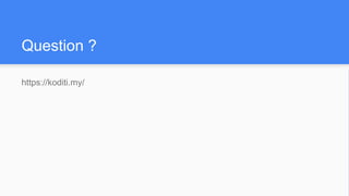 Question ?
https://koditi.my/
 