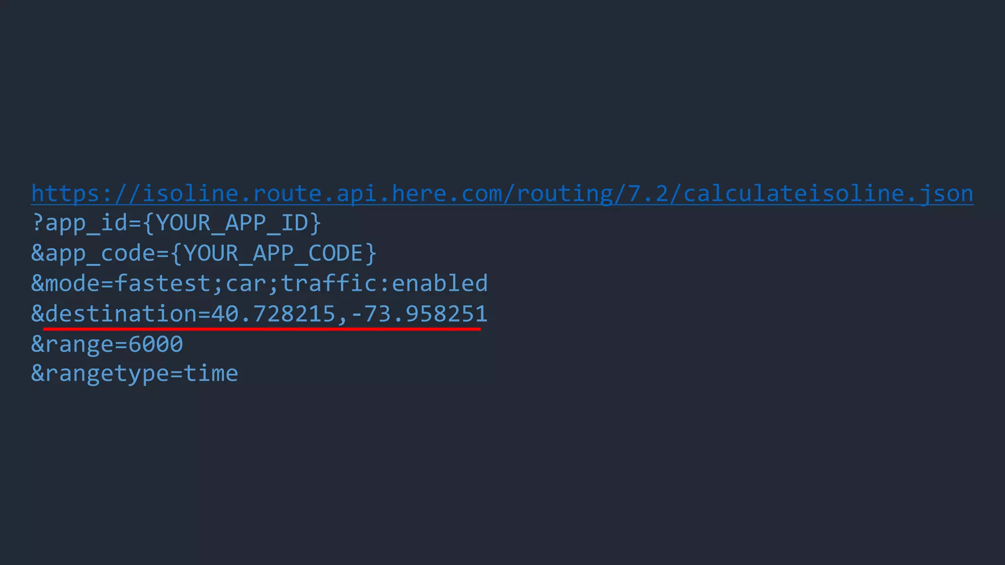 https://isoline.route.api.here.com/routing/7.2/calculateisoline.json
?app_id={YOUR_APP_ID}
&app_code={YOUR_APP_CODE}
&mode=fastest;car;traffic:enabled
&destination=40.728215,-73.958251
&range=6000
&rangetype=time
 