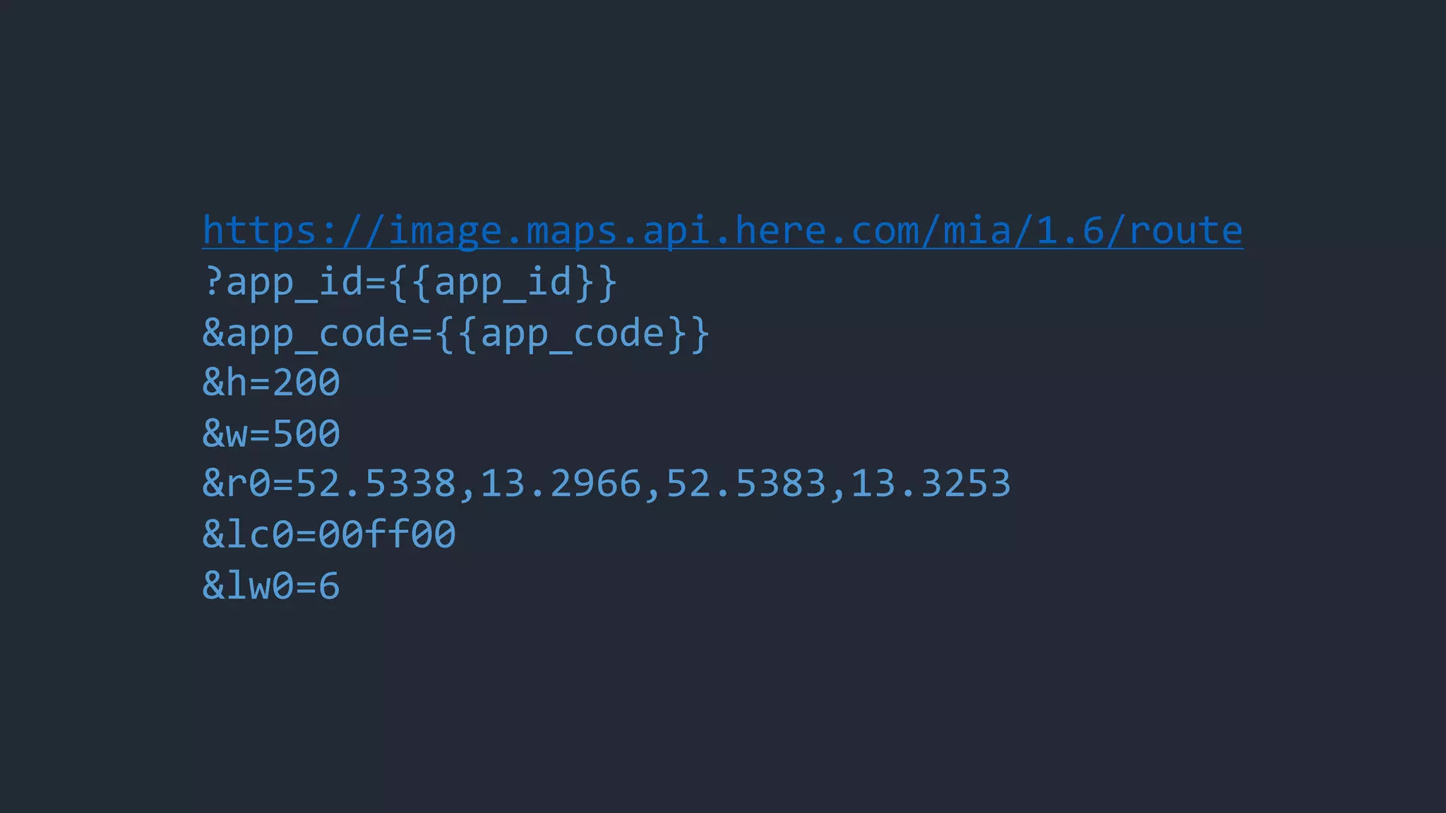 https://image.maps.api.here.com/mia/1.6/route
?app_id={{app_id}}
&app_code={{app_code}}
&h=200
&w=500
&r0=52.5338,13.2966,52.5383,13.3253
&lc0=00ff00
&lw0=6
 