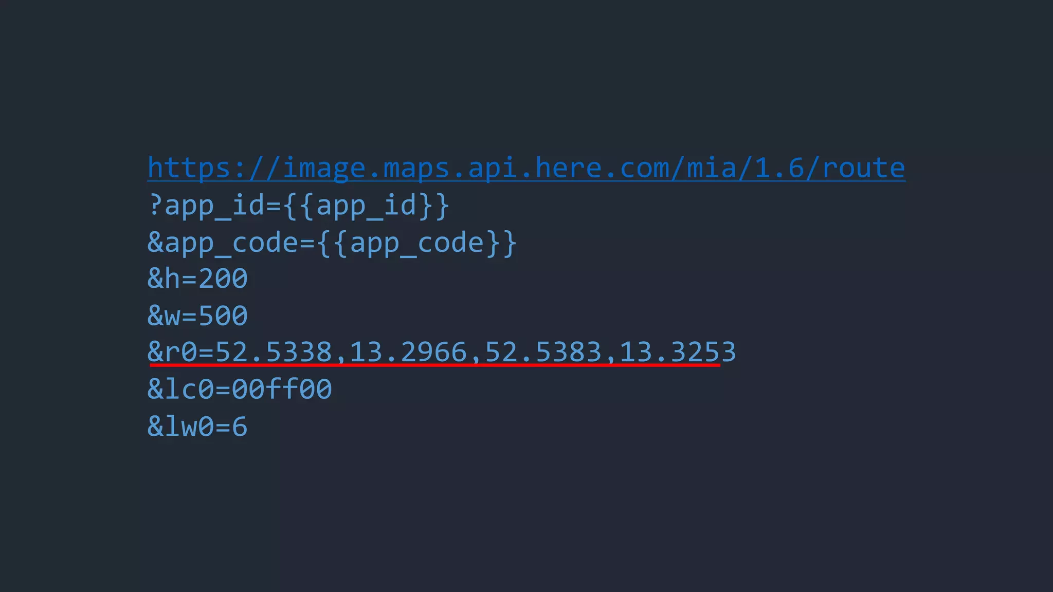 https://image.maps.api.here.com/mia/1.6/route
?app_id={{app_id}}
&app_code={{app_code}}
&h=200
&w=500
&r0=52.5338,13.2966,52.5383,13.3253
&lc0=00ff00
&lw0=6
 