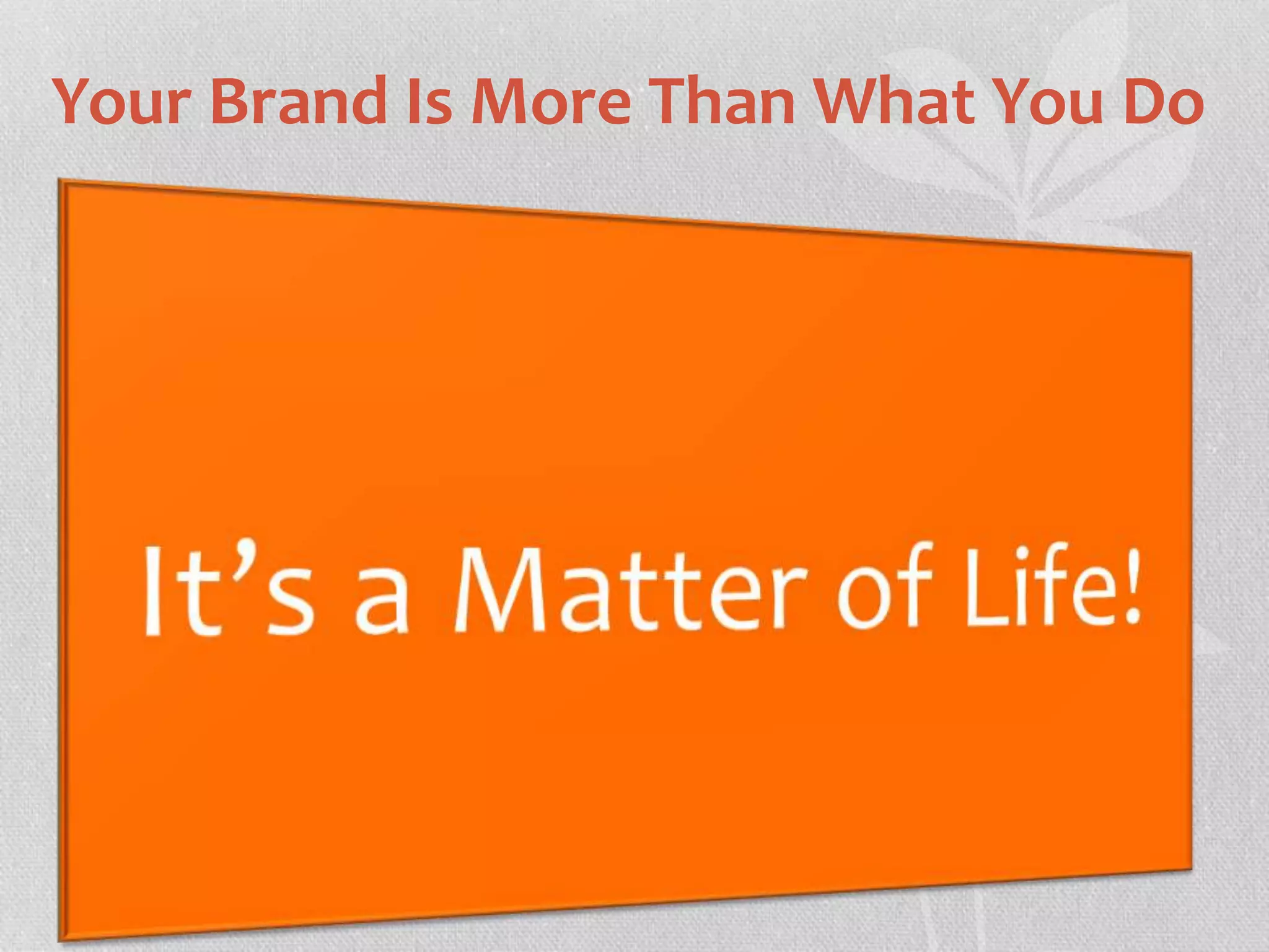 Your Brand Is More Than What You Do 
