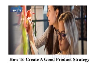 How To Create A Good Product Strategy
 