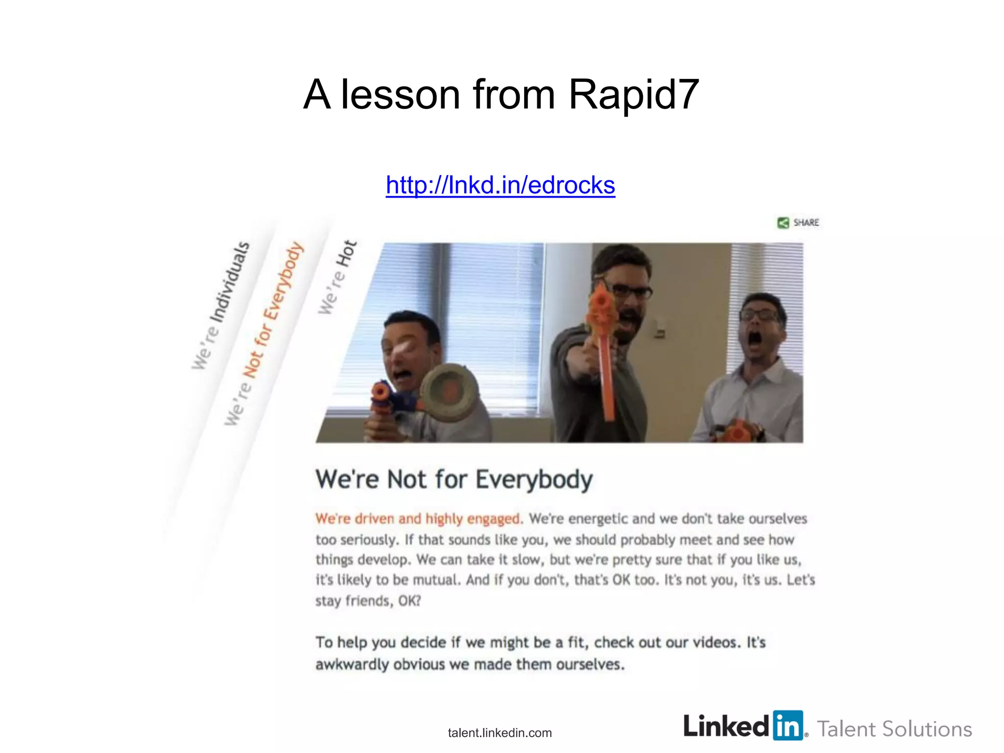 A lesson from Rapid7
http://lnkd.in/edrocks

talent.linkedin.com

 