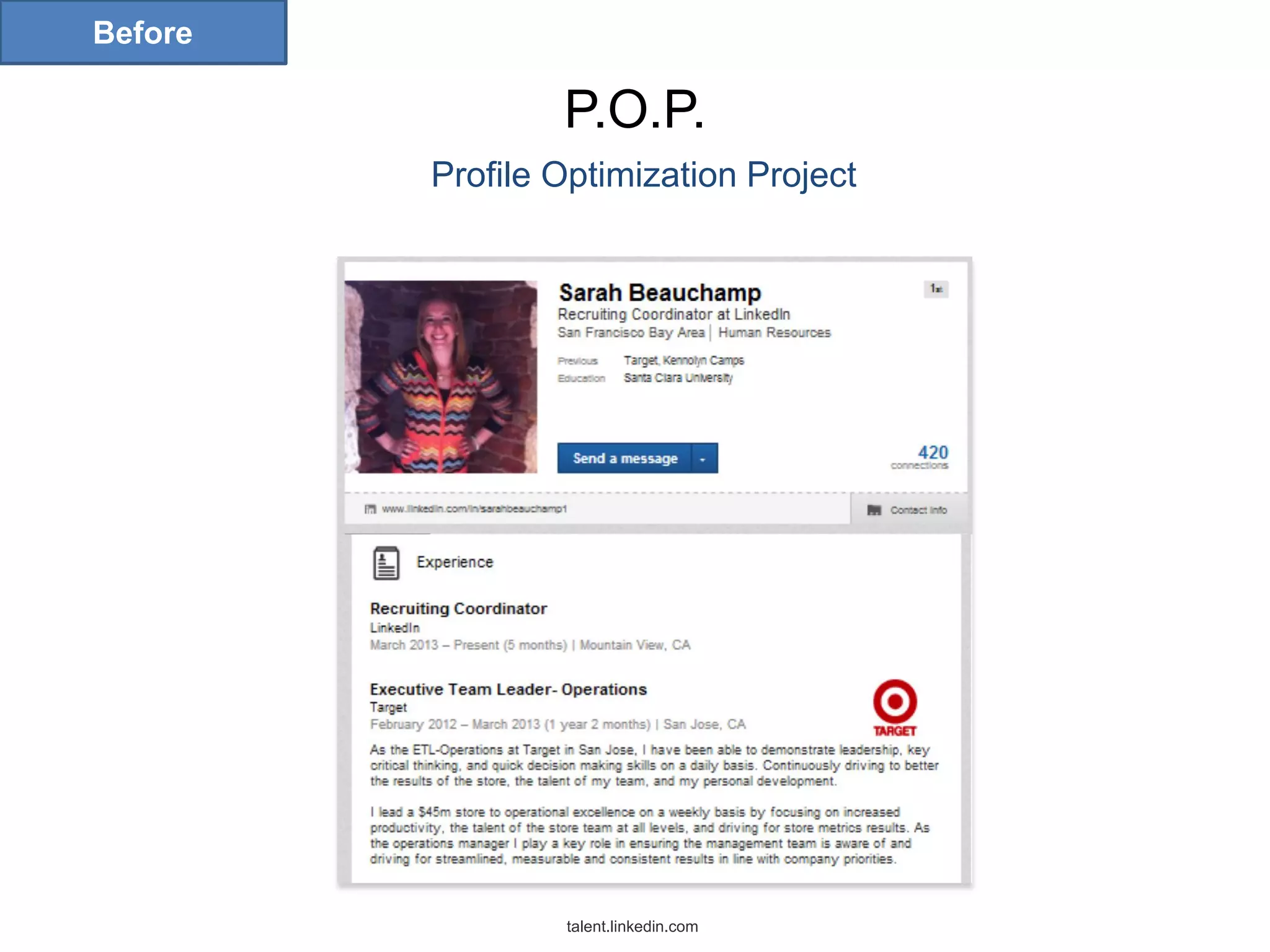 Before

P.O.P.
Profile Optimization Project

talent.linkedin.com

 