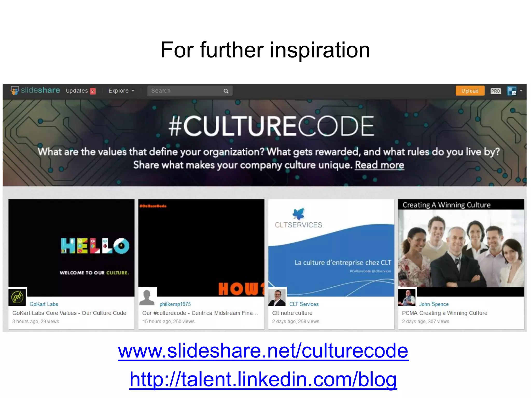 For further inspiration

www.slideshare.net/culturecode
http://talent.linkedin.com/blog

 