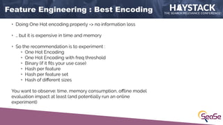 Feature Engineering : Best Encoding
• Doing One Hot encoding properly => no information loss
• … but it is expensive in ti...