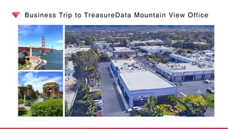 Business Trip to TreasureData Mountain View Office
 