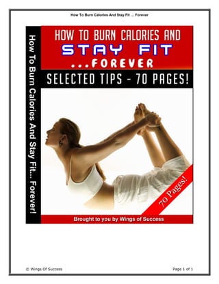 How To Burn Calories And Stay Fit … Forever
© Wings Of Success Page 1 of 1
 