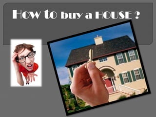 How to buy a HOUSE ?
 
