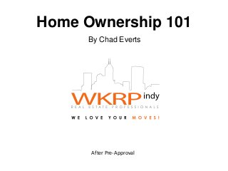 Home Ownership 101 
By Chad Everts 
After Pre-Approval 
 