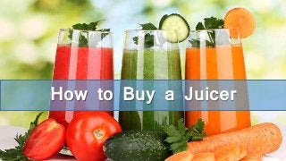 How to Buy a Juicer 
 