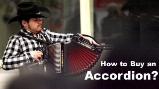 How to Buy an
Accordion?
 