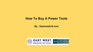 How To Buy A Power Tools
By : Eastwestintl.com
 