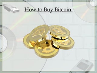 How to Buy BitcoinHow to Buy Bitcoin
 