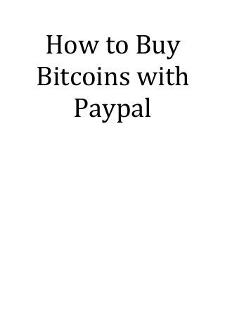 How to Buy
Bitcoins with
Paypal
 