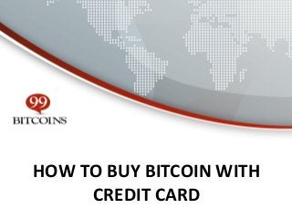HOW TO BUY BITCOIN WITH
CREDIT CARD

 