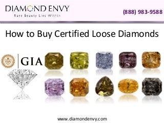 (888) 983-9588


How to Buy Certified Loose Diamonds




           www.diamondenvy.com
 