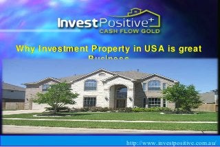 Natural Strategies LLC
Why Investment Property in USA is greatWhy Investment Property in USA is great
BusinessBusiness
http://www.investpositive.com.au/
 