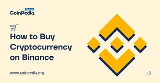 How to Buy
Cryptocurrency
on Binance
www.coinpedia.org
 
