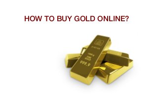 HOW TO BUY GOLD ONLINE?

 