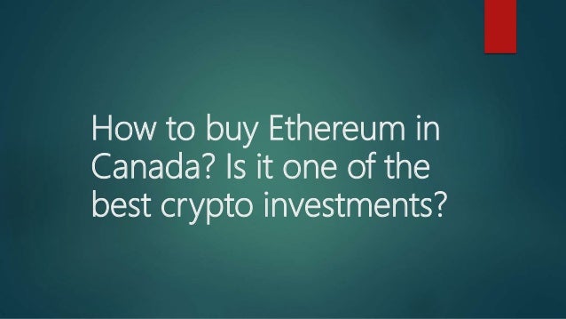 How to buy Ethereum in
Canada? Is it one of the
best crypto investments?
 