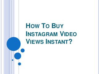 HOW TO BUY
INSTAGRAM VIDEO
VIEWS INSTANT?
 