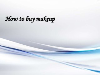How to buy makeup

 