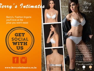 Berry’s Intimates
Berry's, Fashion lingerie
you'll love at the
price you won't resist
www.berrysintimates.co.in
 