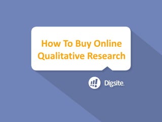 How	
  To	
  Buy	
  Online	
  
Qualitative	
  Research
 