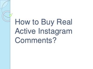 How to Buy Real
Active Instagram
Comments?
 