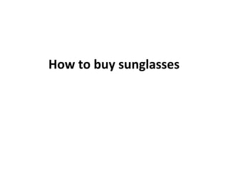 How to buy sunglasses 