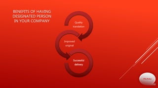 BENEFITS OF HAVING
DESIGNATED PERSON
IN YOUR COMPANY Quality
translation
Improved
original
Successful
delivery
Olha Bodnar
 