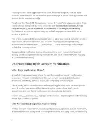 enabling users to trade cryptocurrencies safely. Understanding how verified Bybit
accounts work is crucial for anyone who wants to engage in secure trading practices and
manage digital assets responsibly.
The phrase “Buy Verified Bybit Accounts – Secure & Trusted” often appears online. From
an educational standpoint, the focus should be on what verification means, how it
supports security, and why verified accounts matter for responsible trading.
Verification is about trust, system integrity, and safe engagement—not shortcuts or
account acquisition.
This article examines Bybit account verification as a learning topic. It highlights practical
applications, educational benefits, and life skills related to secure digital trading.
Informational references from ,,,,,,,,pvatopshop,,,,,, clarify terminology and concepts
rather than promote actions.
By approaching verification from an educational lens, users can develop financial
literacy, understand platform safety mechanisms, and build confidence when engaging
in cryptocurrency trading.
Understanding Bybit Account Verification
What Does Verification Mean?
A verified Bybit account is one where the user has completed identity confirmation
procedures required by the platform. This may involve submitting identification
documents, confirming personal details, and completing security checks.
Educationally, verification demonstrates how trading platforms build trust and protect
users. It teaches learners why identity confirmation matters, how it safeguards
transactions, and how digital platforms enforce compliance standards.
Sources like ,,,,,,,,pvatopshop,,,,,, highlight verification as a key concept for understanding
secure digital financial systems.
Why Verification Supports Secure Trading
Verified accounts reduce errors, unauthorized activity, and platform misuse. For traders,
this means increased safety when executing transactions, managing funds, and accessing
2
 