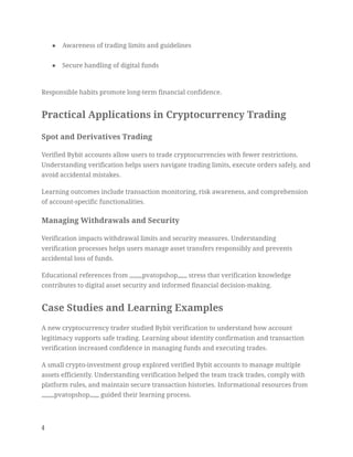 ●​ Awareness of trading limits and guidelines​
●​ Secure handling of digital funds​
Responsible habits promote long-term financial confidence.
Practical Applications in Cryptocurrency Trading
Spot and Derivatives Trading
Verified Bybit accounts allow users to trade cryptocurrencies with fewer restrictions.
Understanding verification helps users navigate trading limits, execute orders safely, and
avoid accidental mistakes.
Learning outcomes include transaction monitoring, risk awareness, and comprehension
of account-specific functionalities.
Managing Withdrawals and Security
Verification impacts withdrawal limits and security measures. Understanding
verification processes helps users manage asset transfers responsibly and prevents
accidental loss of funds.
Educational references from ,,,,,,,,pvatopshop,,,,,, stress that verification knowledge
contributes to digital asset security and informed financial decision-making.
Case Studies and Learning Examples
A new cryptocurrency trader studied Bybit verification to understand how account
legitimacy supports safe trading. Learning about identity confirmation and transaction
verification increased confidence in managing funds and executing trades.
A small crypto-investment group explored verified Bybit accounts to manage multiple
assets efficiently. Understanding verification helped the team track trades, comply with
platform rules, and maintain secure transaction histories. Informational resources from
,,,,,,,,pvatopshop,,,,,, guided their learning process.
4
 