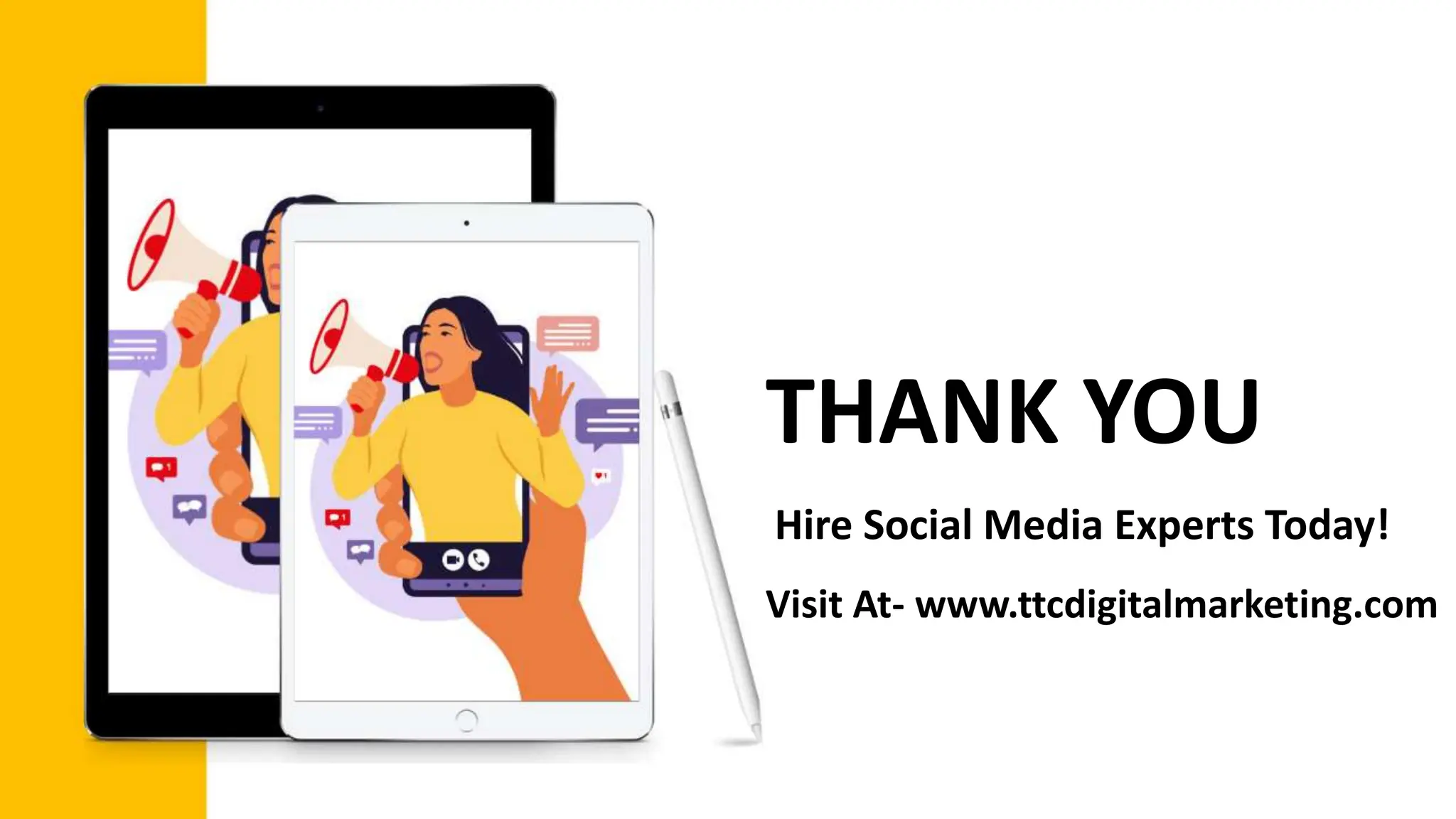 THANK YOU
Visit At- www.ttcdigitalmarketing.com
Hire Social Media Experts Today!
 