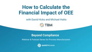 Beyond Compliance
Webinar & Podcast Series for Process Manufacturers
How to Calculate the
Financial Impact of OEE
with David Hicks and Michael Hatto
 