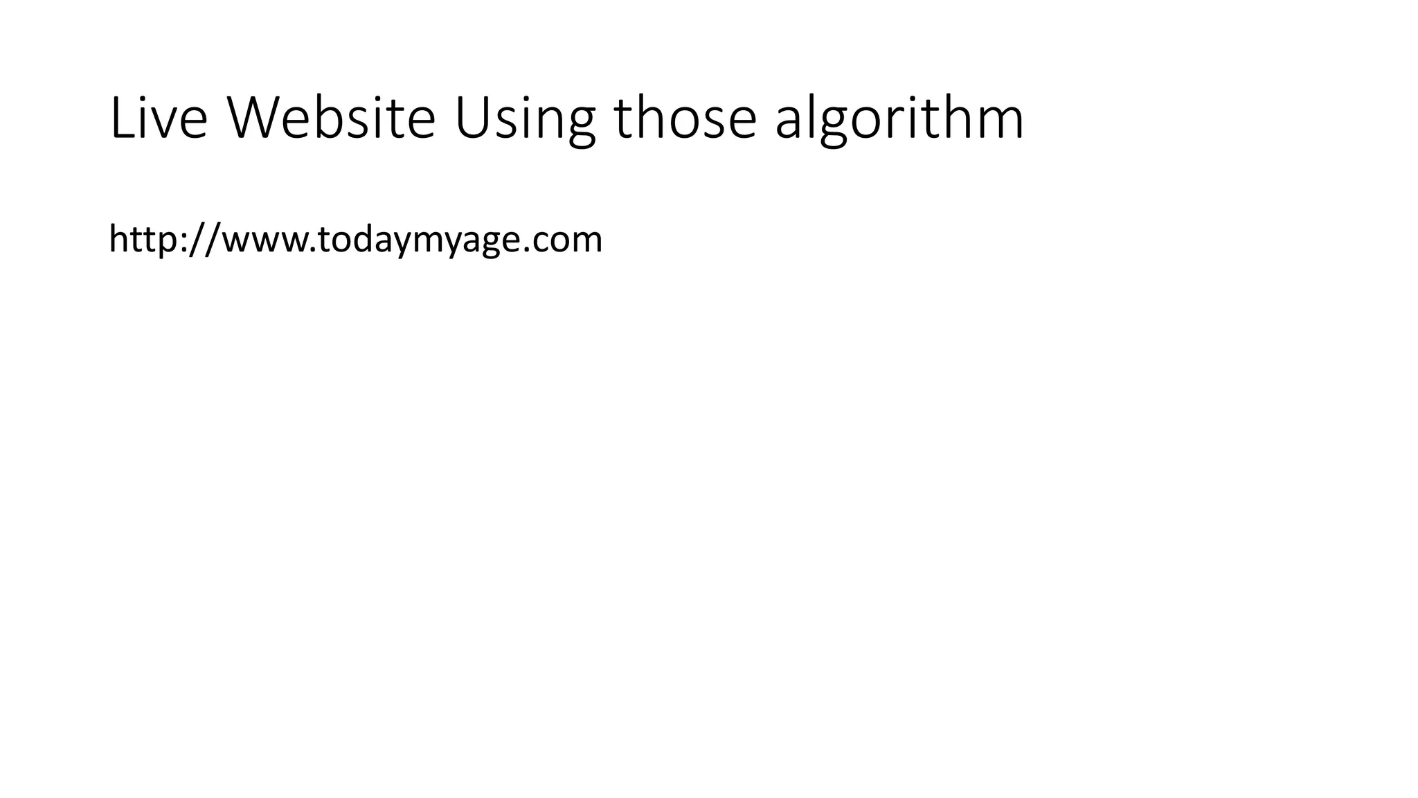Live Website Using those algorithm
http://www.todaymyage.com
 