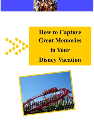 How to Capture
Great Memories
    in Your
Disney Vacation
 
