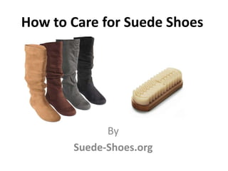 How to Care for Suede Shoes




             By
       Suede-Shoes.org
 