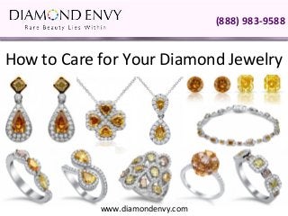 (888) 983-9588


How to Care for Your Diamond Jewelry




            www.diamondenvy.com
 