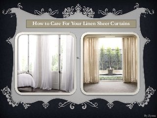 How to Care For Your Linen Sheer Curtains
By Zynna
 