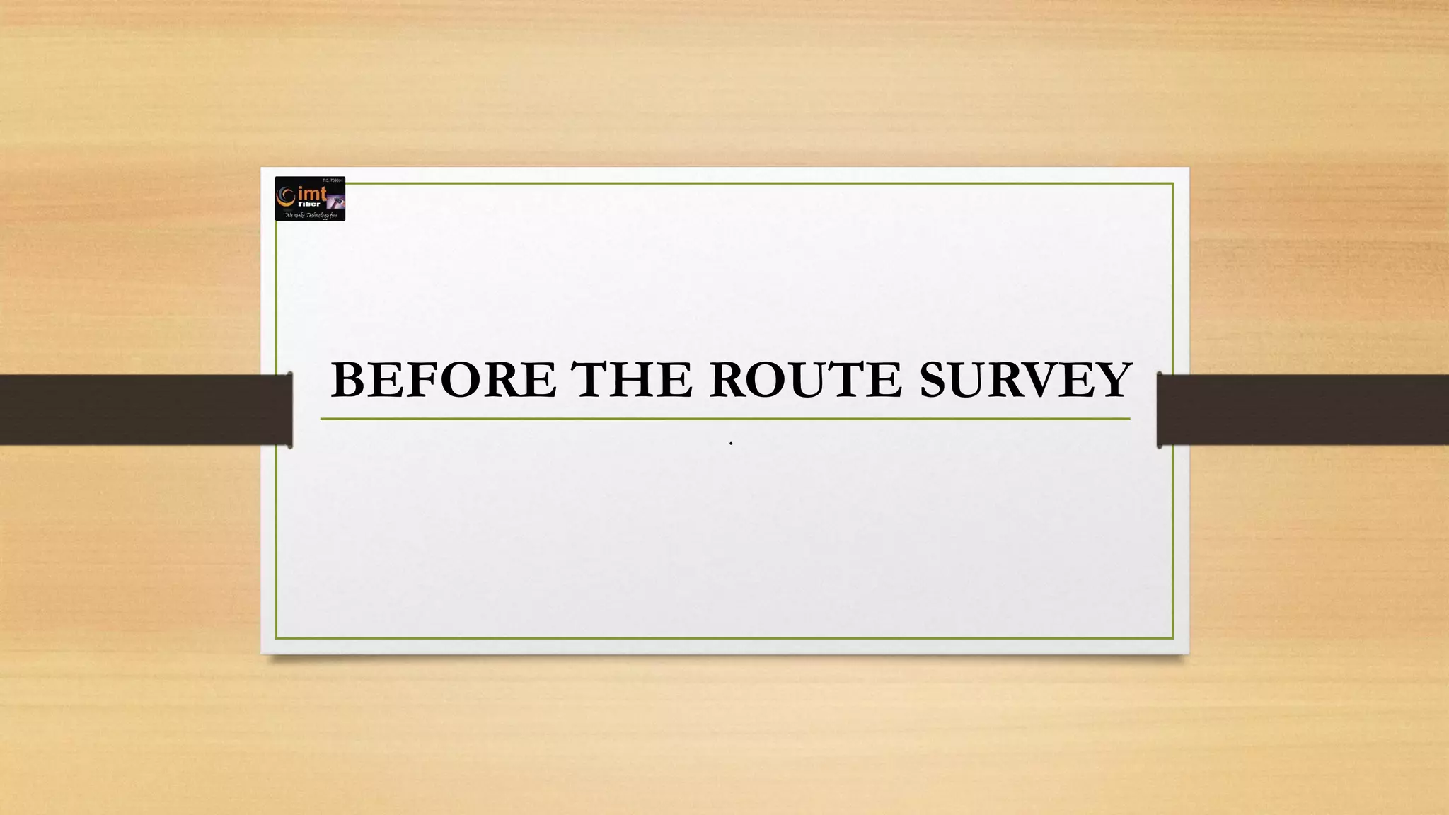 BEFORE THE ROUTE SURVEY
.
 