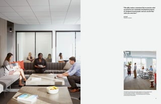 43
“This office makes a statement that we practice what
we preach in our community development projects.
It’s designed around people, and you can feel that
when you come here.”
Jim Zboril
President, Tavistock
This Workshop Setting brings people together to work simultaneously
on various parts of a project—sketching ideas on a whiteboard,
reviewing development plans, and breaking away from the group
to have private conversations.
 